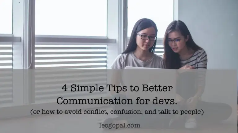 4 Simple Tips to Better Communication for devs. (or how to avoid conflict, confusion, and talk to people).